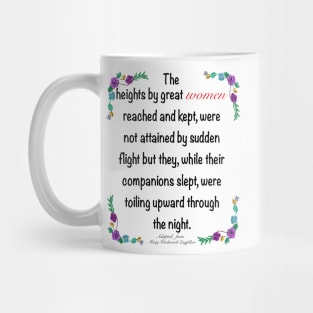 Inspirational motivational affirmation. The heights by great women reached and kept Mug